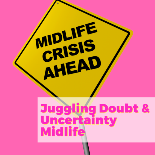 Juggling Doubt And Uncertainty With The Midlife Crisis Doctor Dr. Julie Hannan and natalie jill