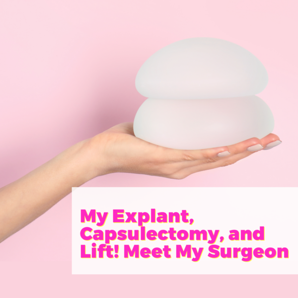 My Explant, Capsulectomy, and Lift! Meet My Surgeon Dr. Ricky Brown