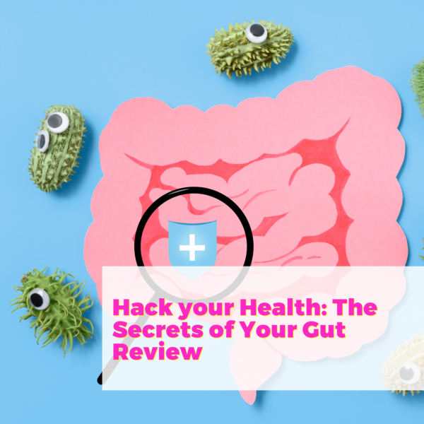 Hack your Health: The Secrets of Your Gut Review with The Gut Genie aka Laura Frontiero