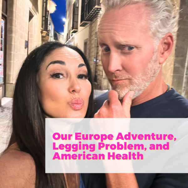 Our Europe Adventure, Legging Problem, and American Health with My Husband Brooks Hollan