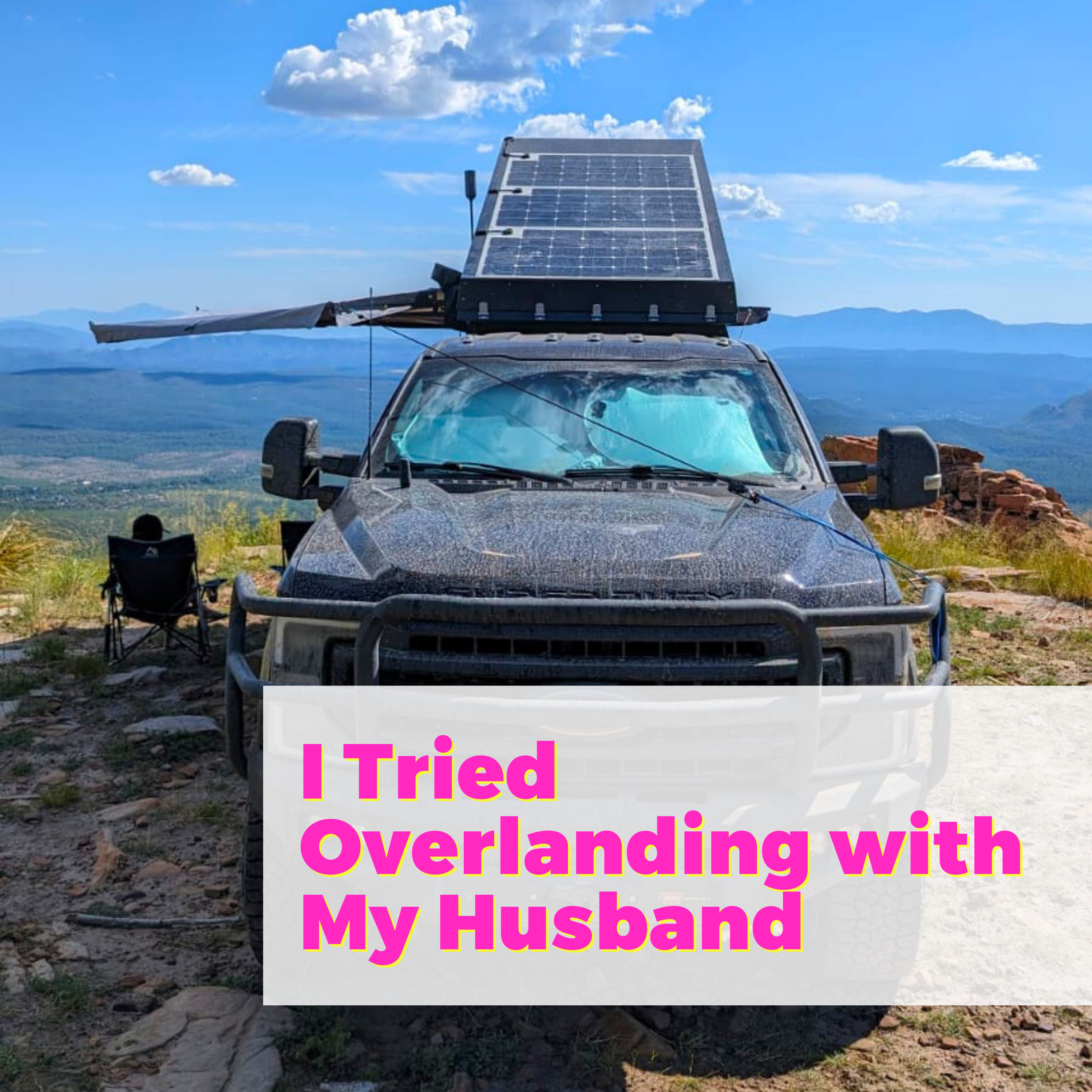 I Tried Overlanding with My Husband