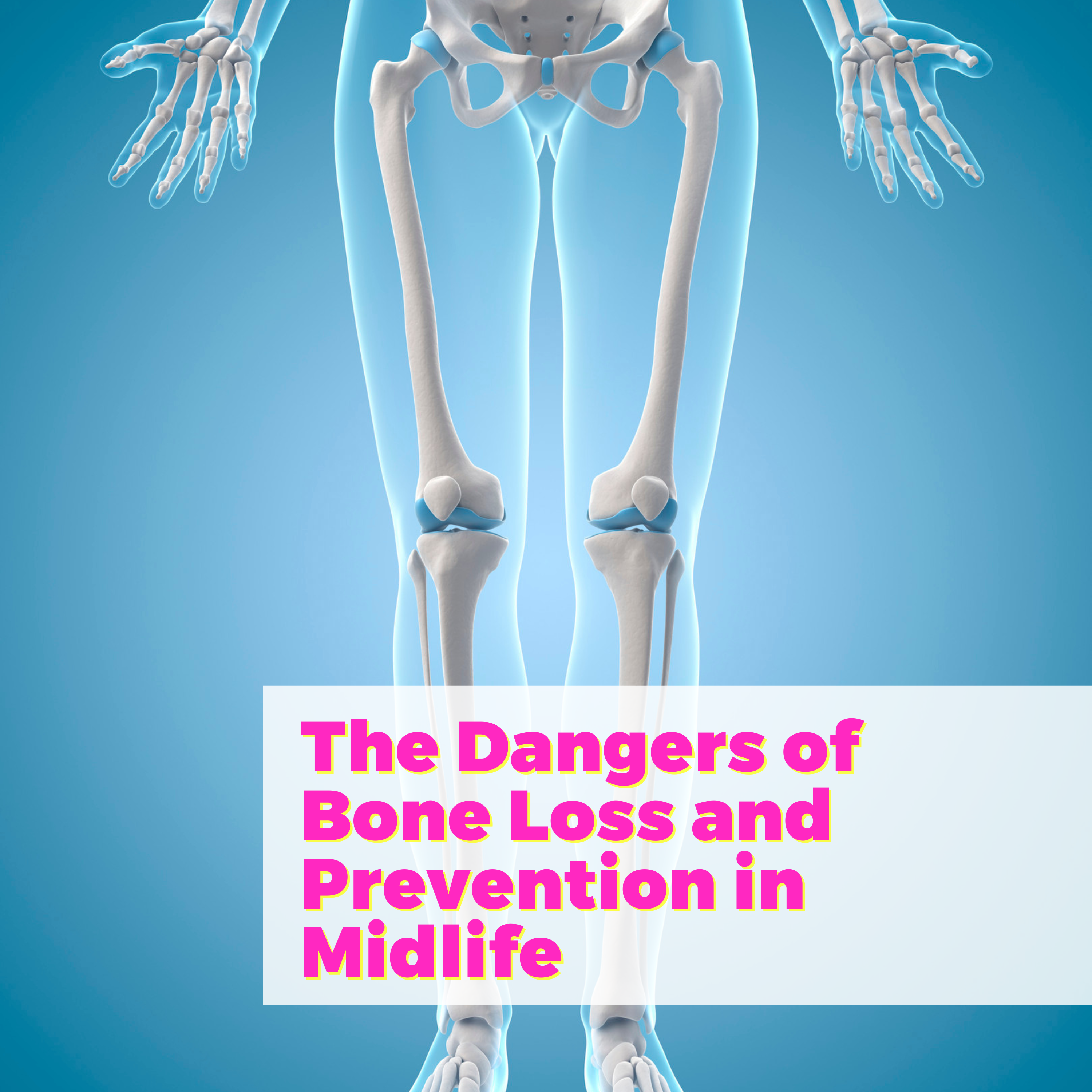 The Dangers of Bone Loss and Prevention in Midlife with Dr. Vonda Wright