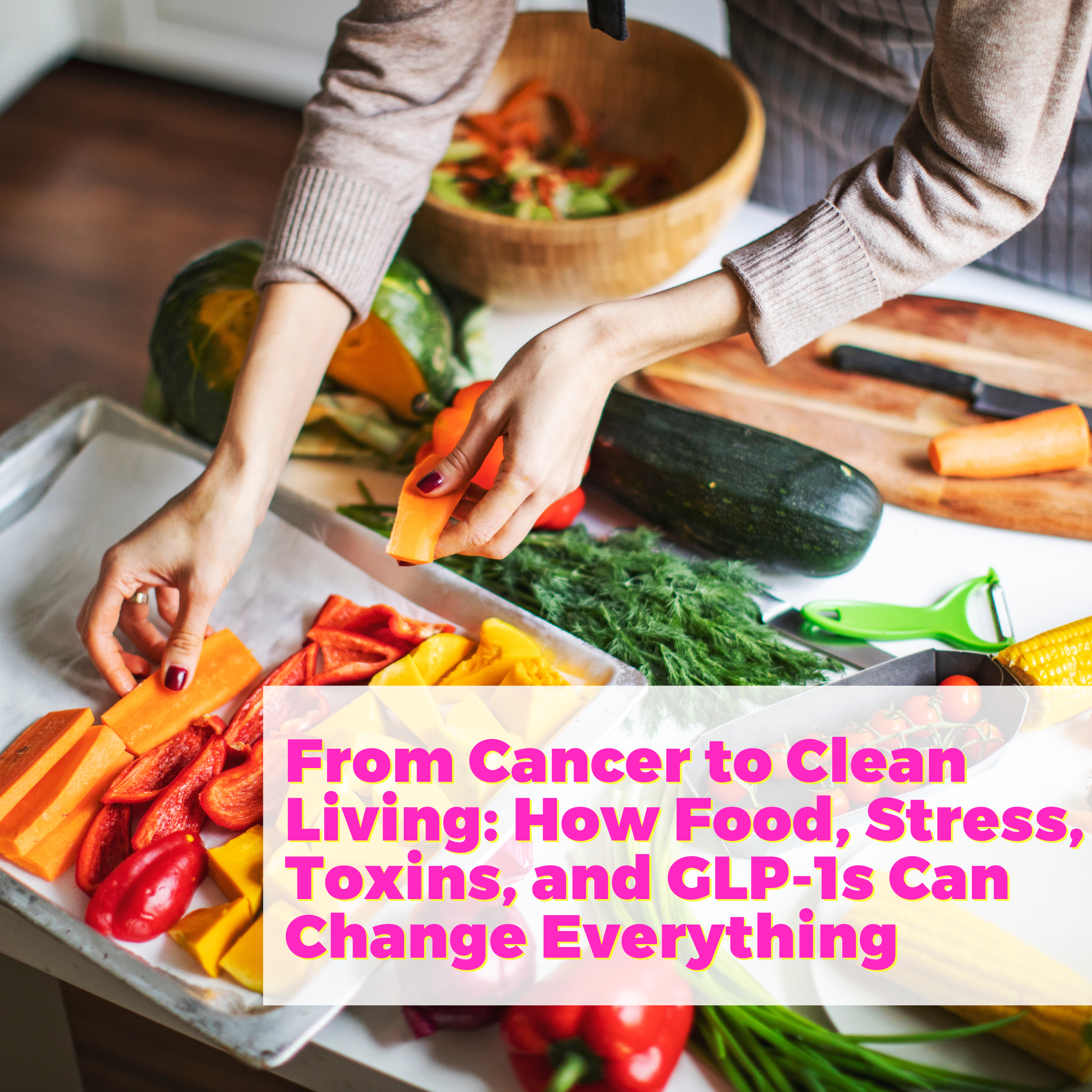 From Cancer to Clean Living: How Food, Stress, Toxins, and GLP-1s Can Change Everything with Jen Delvaux